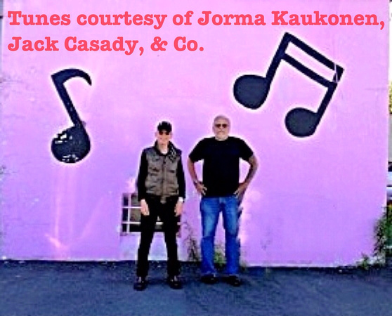 Tunes courtesy of Jorma Kaukonen, Jack Casady, & Company.